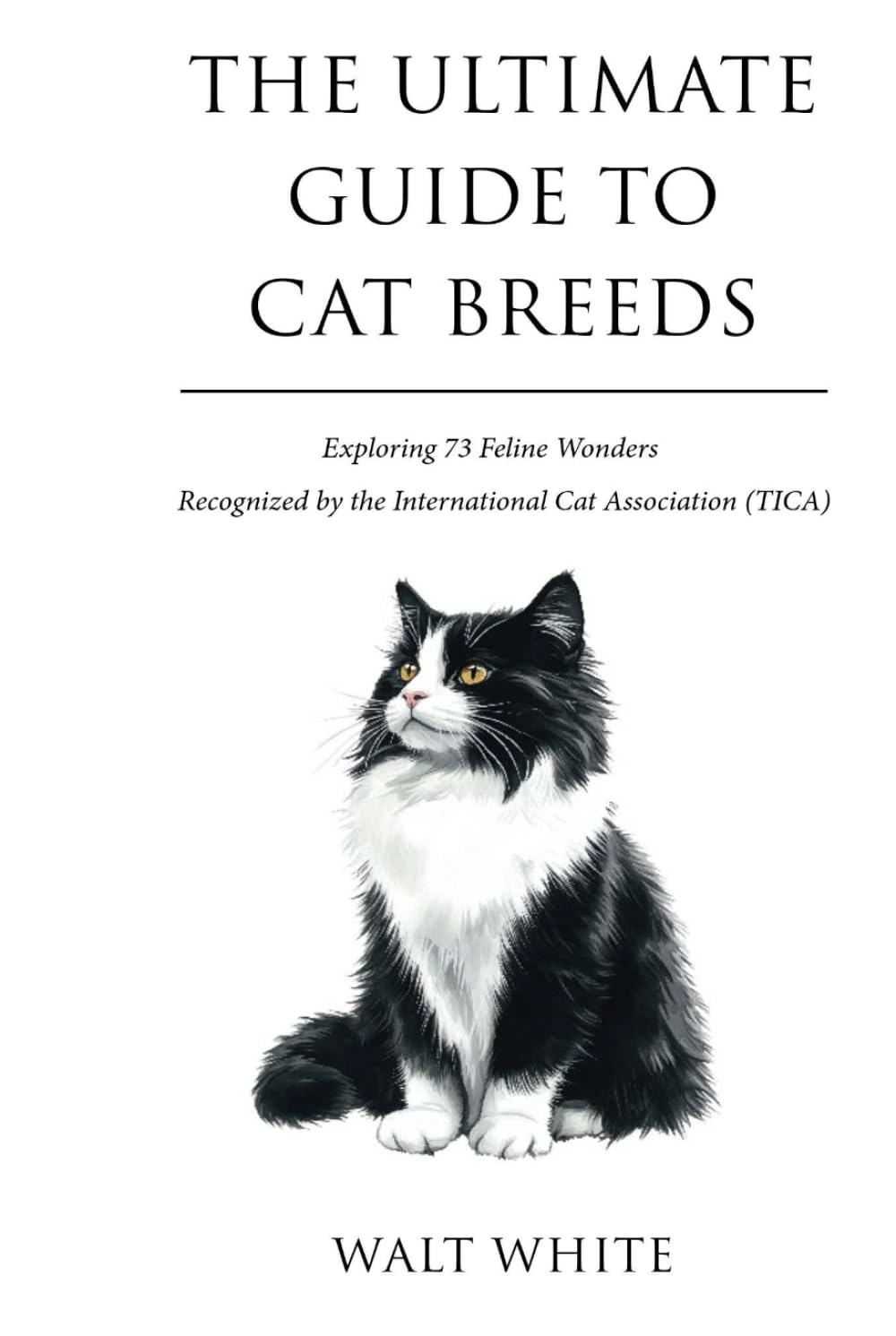 THE ULTIMATE GUIDE TO CAT BREEDS: Exploring 73 Feline Wonders Recognized by the International Cat Association (TICA)