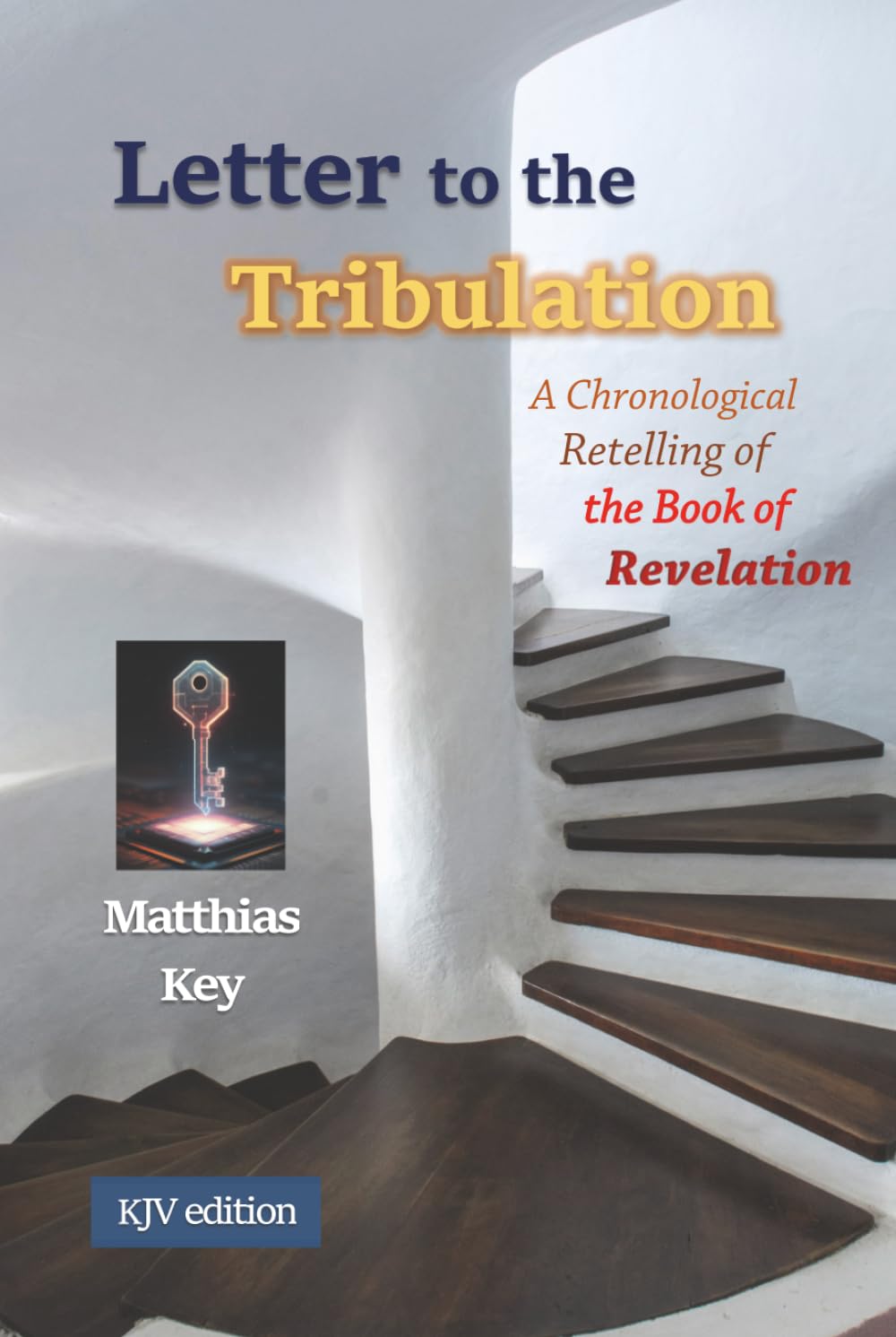 Letter to the Tribulation: A Chronological Retelling of the Book of Revelation (KJV)
