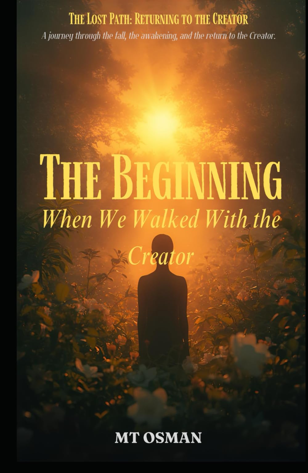 The Beginning: When We Walked With the Creator (The Lost Path)
