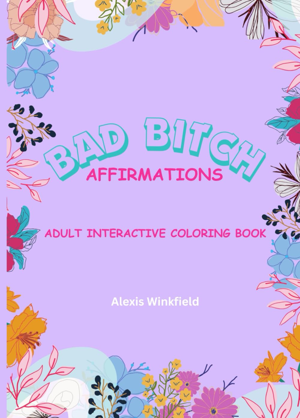 Bad Bitch Affirmations: Adult Interactive Coloring Book