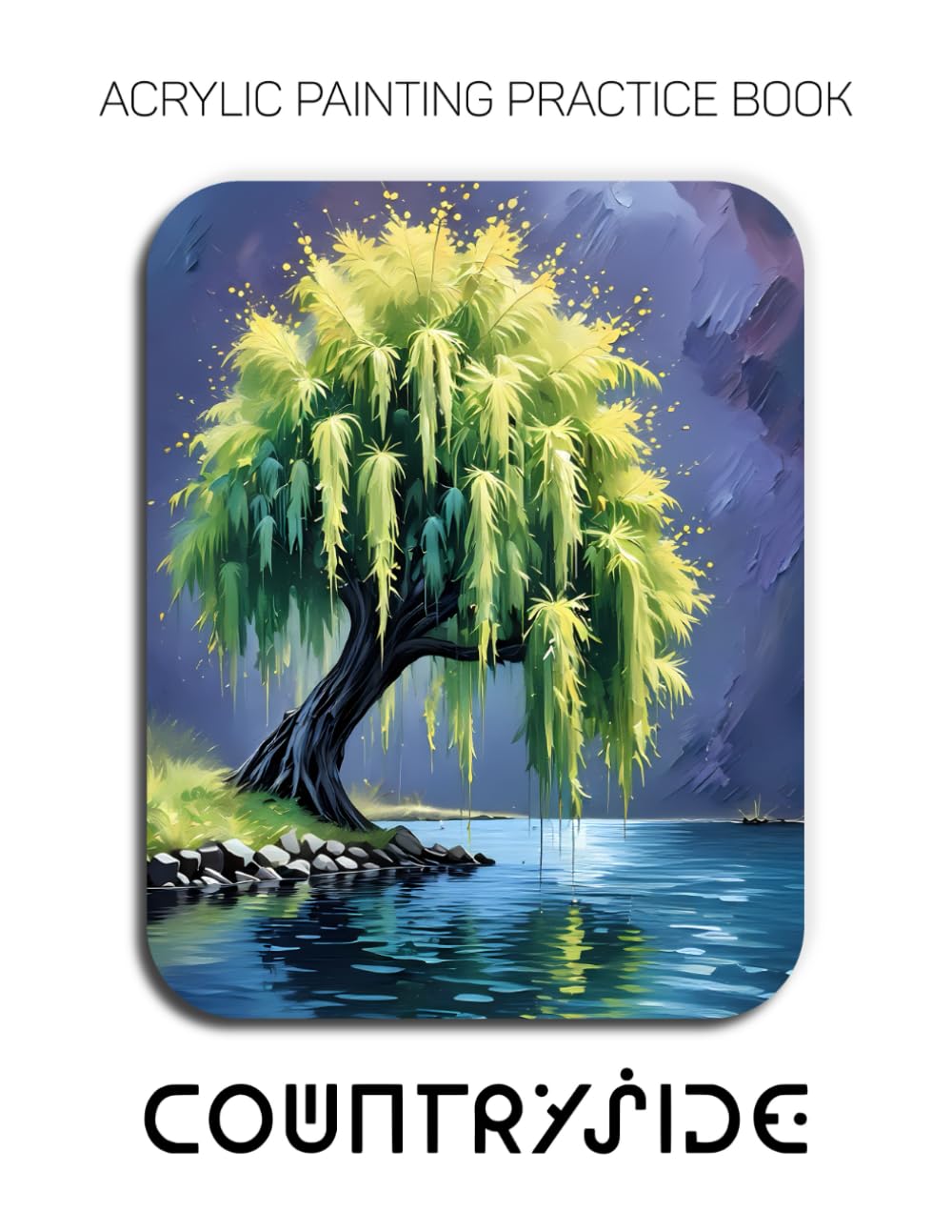 Acrylic Painting Practice Book - Countryside: A Sculptural Workbook for Heavy-Body Texture, Palette Knife Landscapes, and Bold Impasto Artistry