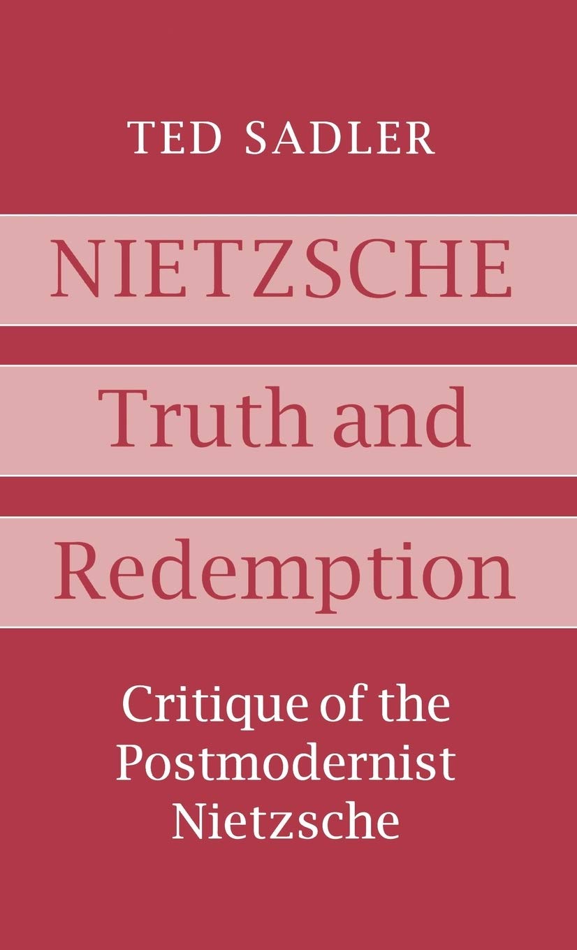 Nietzsche: Truth and Redemption: Truth and Redemption - Critique of the Postmodernist Nietzsche