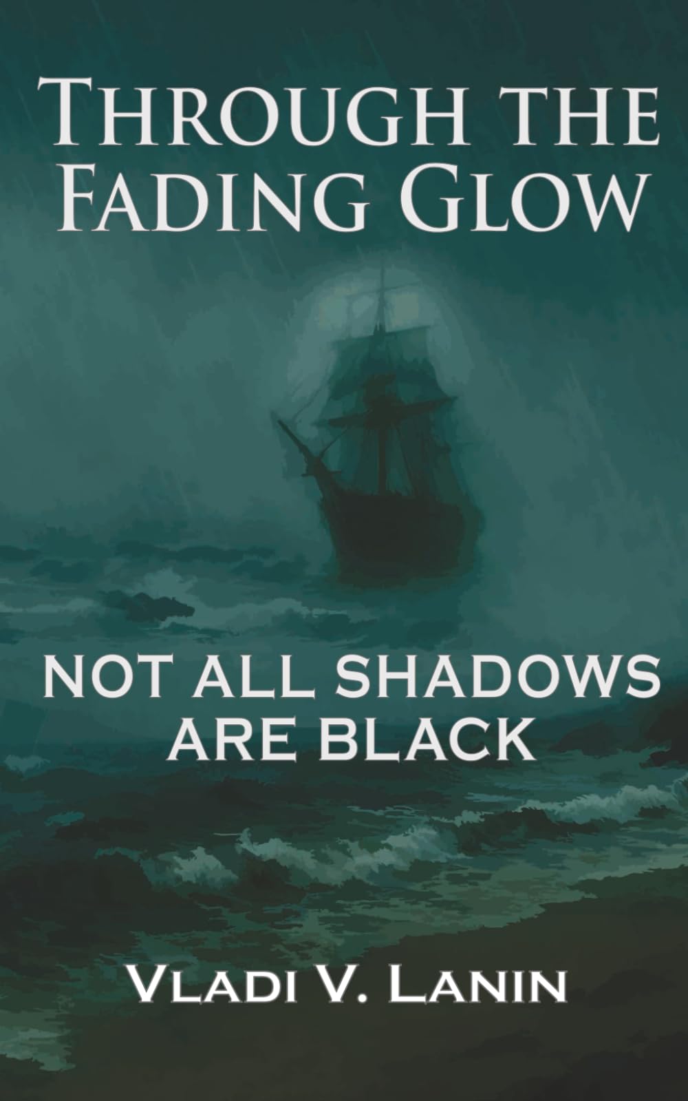 Not All Shadows Are Black: A Psychological Dark Fantasy Thriller | Through the Fading Glow, Book Two: A dark mystery of memory, silence, and the ... that lingers between the real and unreal.