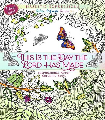 Adult Coloring Book Travel Size: This is the Day the Lord Has Made: Inspirational Adult Coloring Book: Travel Size! (Majestic Expressions)