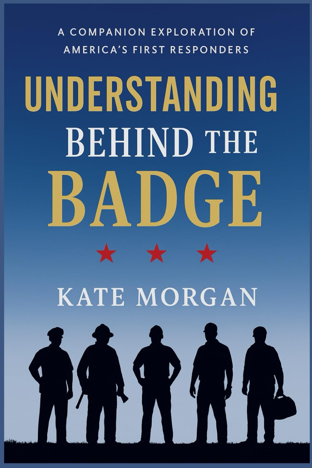 Understanding Behind the Badge: A Companion Exploration of America’s First Responders