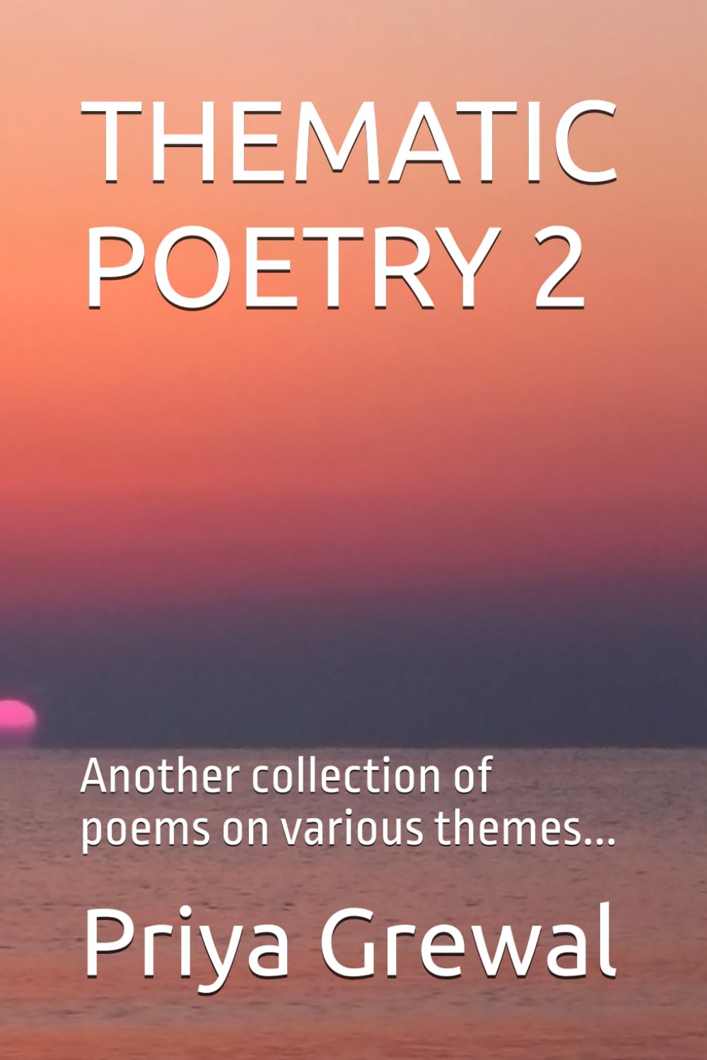 THEMATIC POETRY 2: Another collection of poems on various themes...