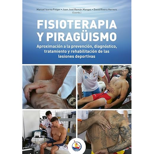 FISIOTERAPIA Y PIRAGUISMO: APROXIMACIÓN A LA PREVENCIÓN, DIAGNÓSTICO, TRATAMIENTO Y REHABILITACIÓN DE LAS LESIONES DEPORTIVAS (FONDO)