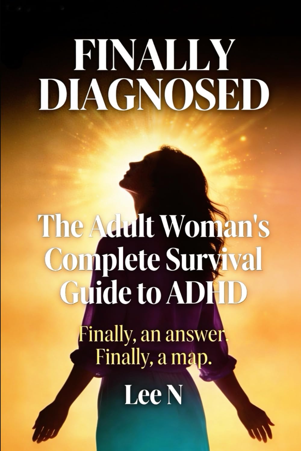 Finally Diagnosed: The Adult Woman's Complete Survival Guide to ADHD