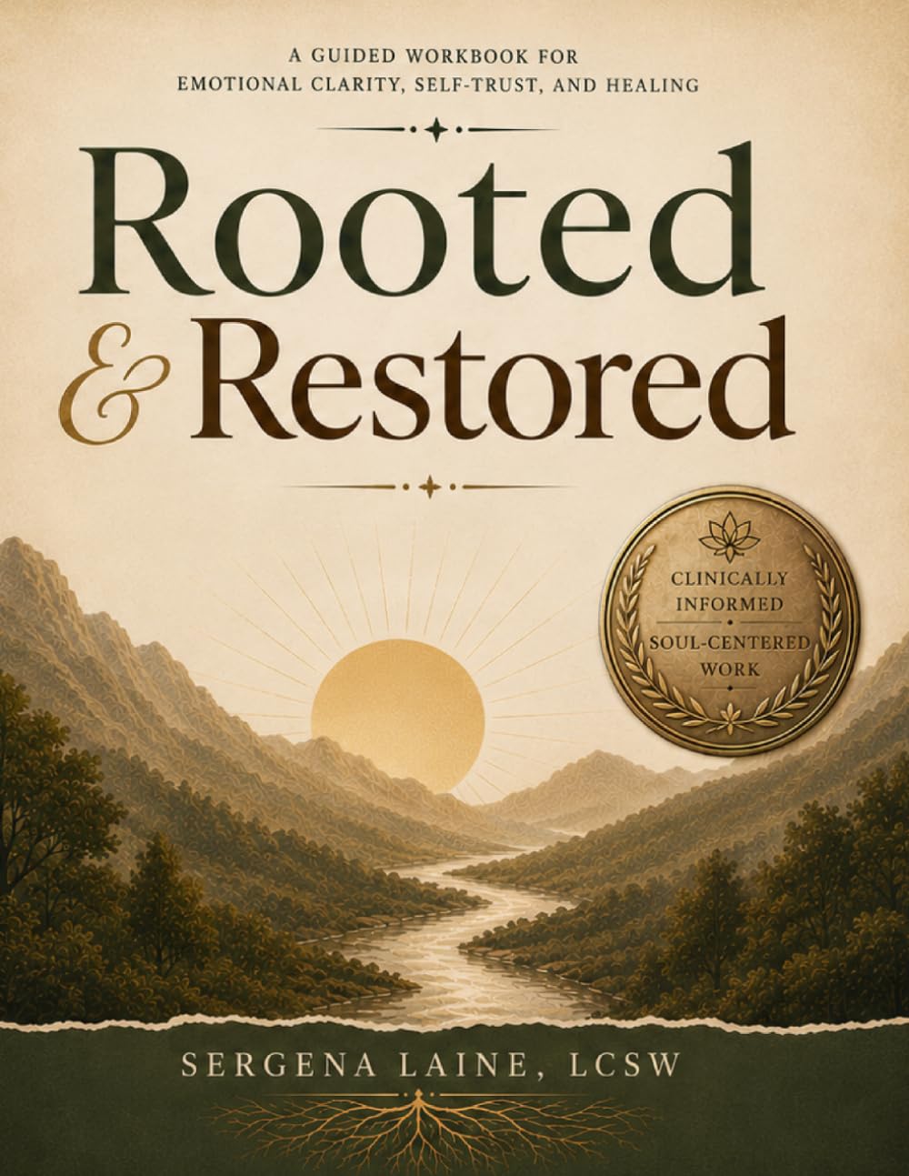 Rooted and Restored: A Guided Workbook for Emotional Clarity, Self Trust, and Healing