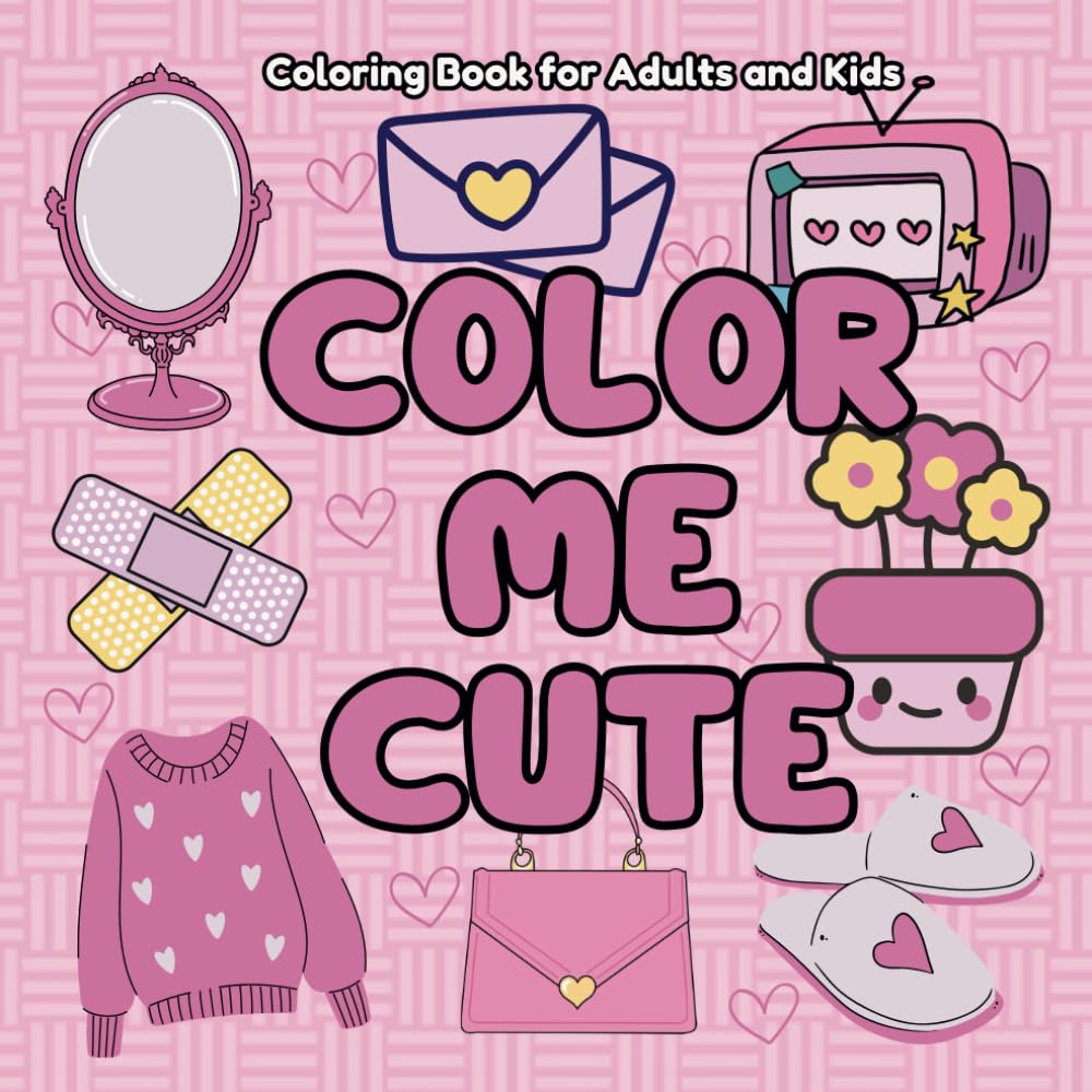 COLOR ME CUTE Coloring Book For Adults and Kids: Bold and Easy Coloring Pages with Simple Designs for Stress Relief and Relaxation