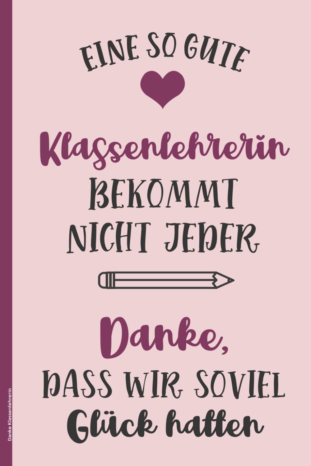 Schuljahr Danke An Lehrerin Von Eltern Danke Klassenlehrerin: Praktisches Notizbuch für Lehrerin A5 liniert