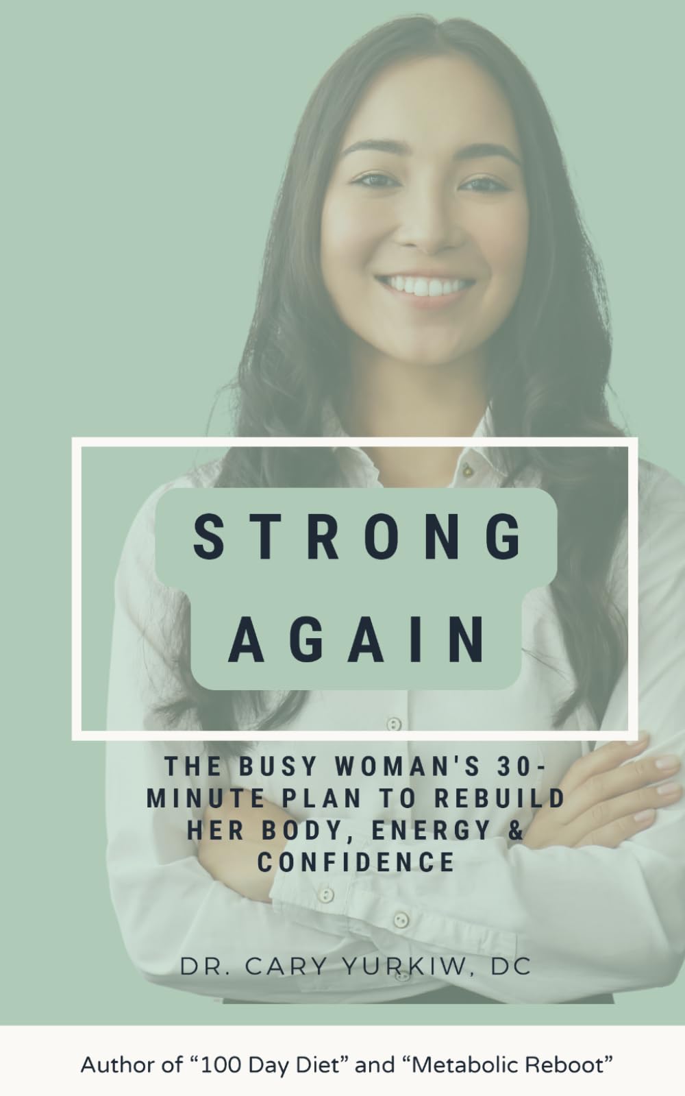 Strong Again: The Busy Woman's 30-Minute Plan to Rebuild Her Body, Energy & Confidence