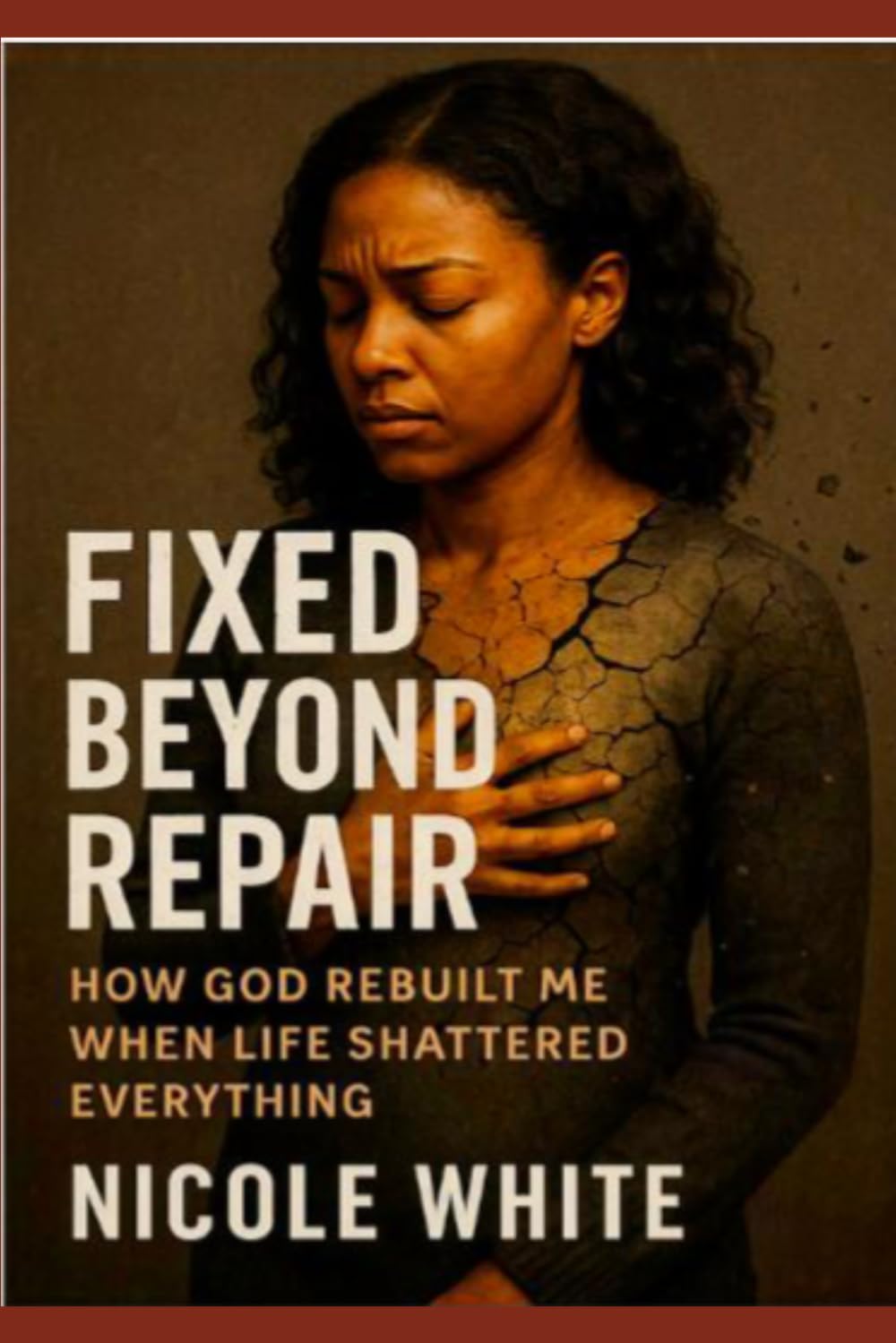 FIXED BEYOND REPAIR: A Faith Journey of Healing, Restoration, and Finding My Identity in God