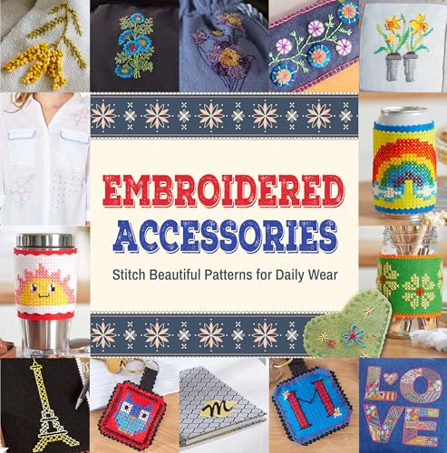 Embroidered Accessories: Stitch Beautiful Patterns for Daily Wear