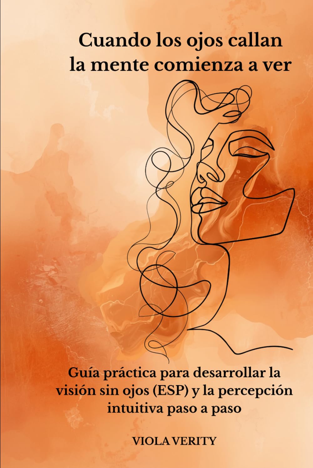 Cuando los ojos callan — la mente comienza a ver: Guía práctica para desarrollar la visión sin ojos (ESP) y la percepción intuitiva paso a paso