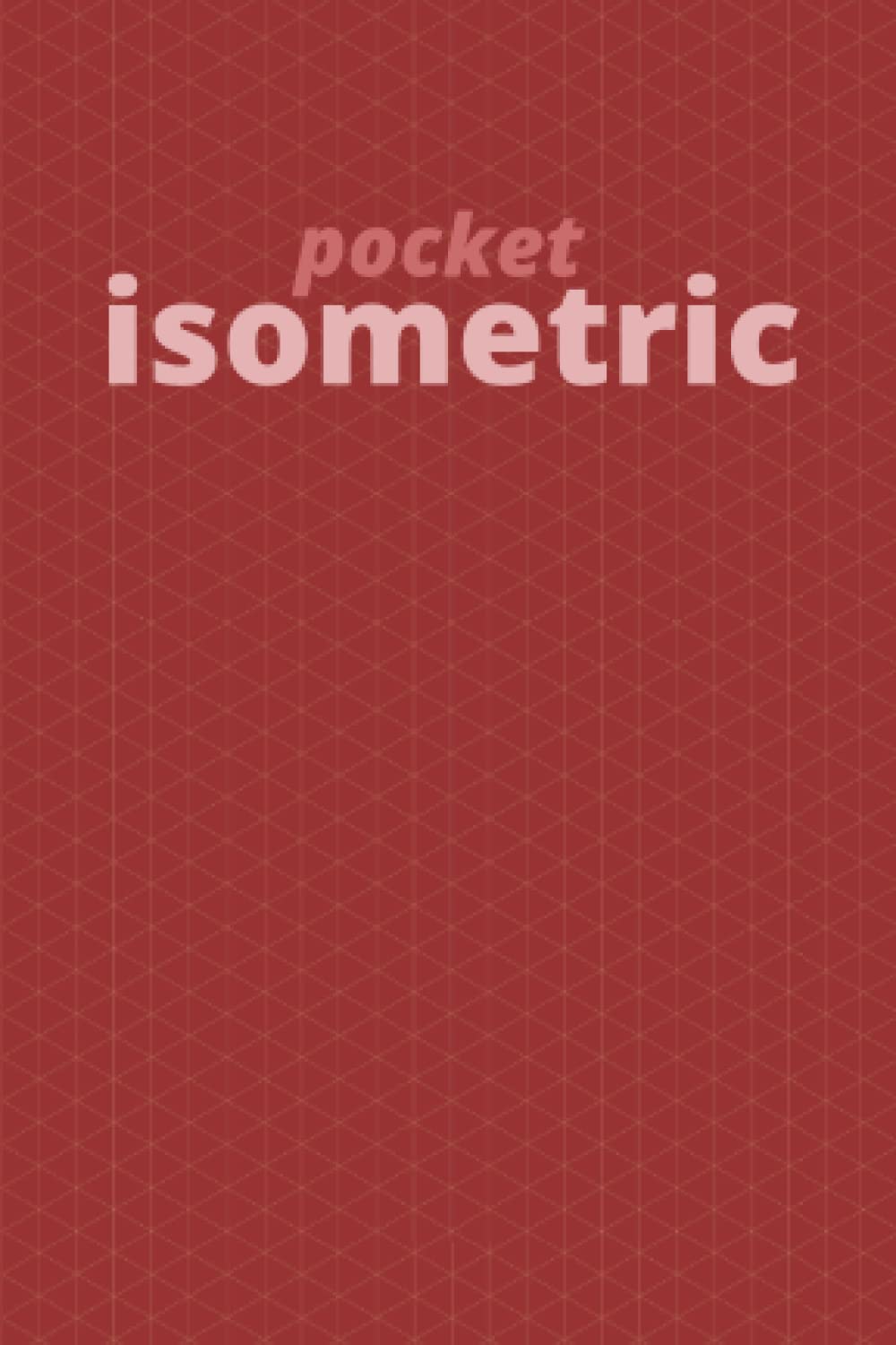 Pocket Isometric: Pocket sized (4x6 inches) isometric grid notebook with 120 pages