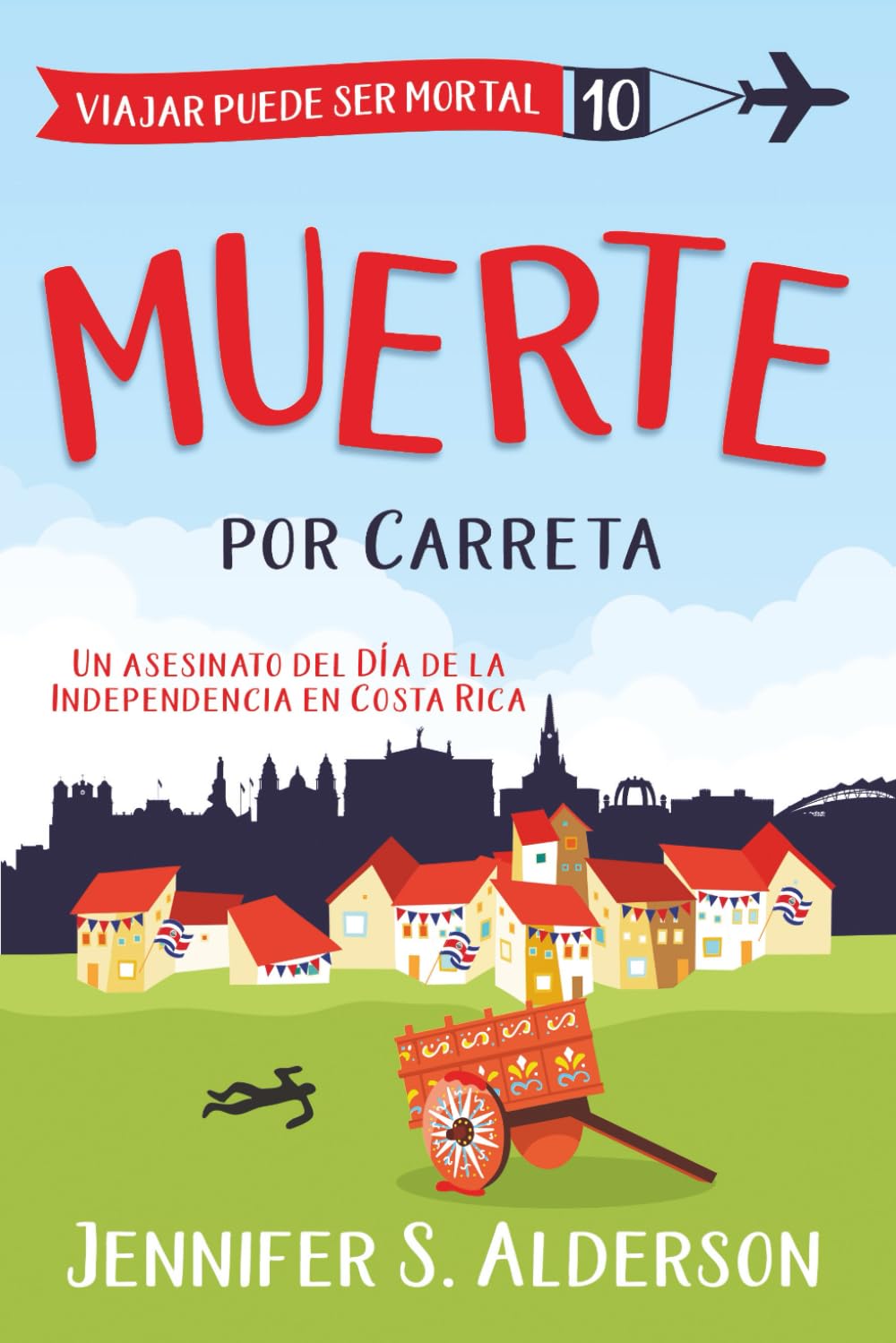 Muerte por Carreta: Un asesinato del Día de la Independencia en Costa Rica (Serie de Misterios Acogedores «Viajar Puede Ser Mortal»)