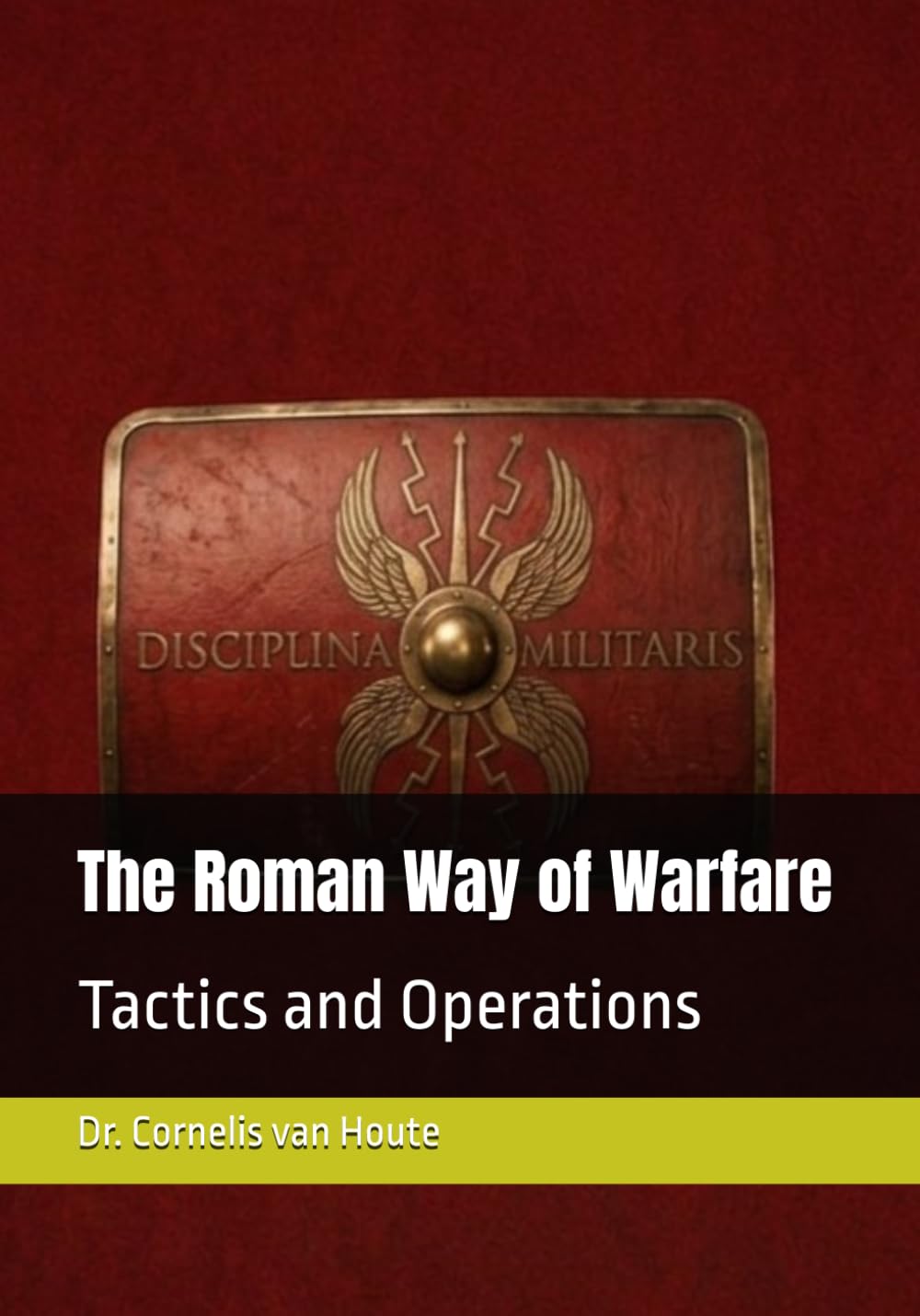 The Roman Way of Warfare: Tactics and Operations: 2 (The Roman Way of Warfare (3-Volume Series))
