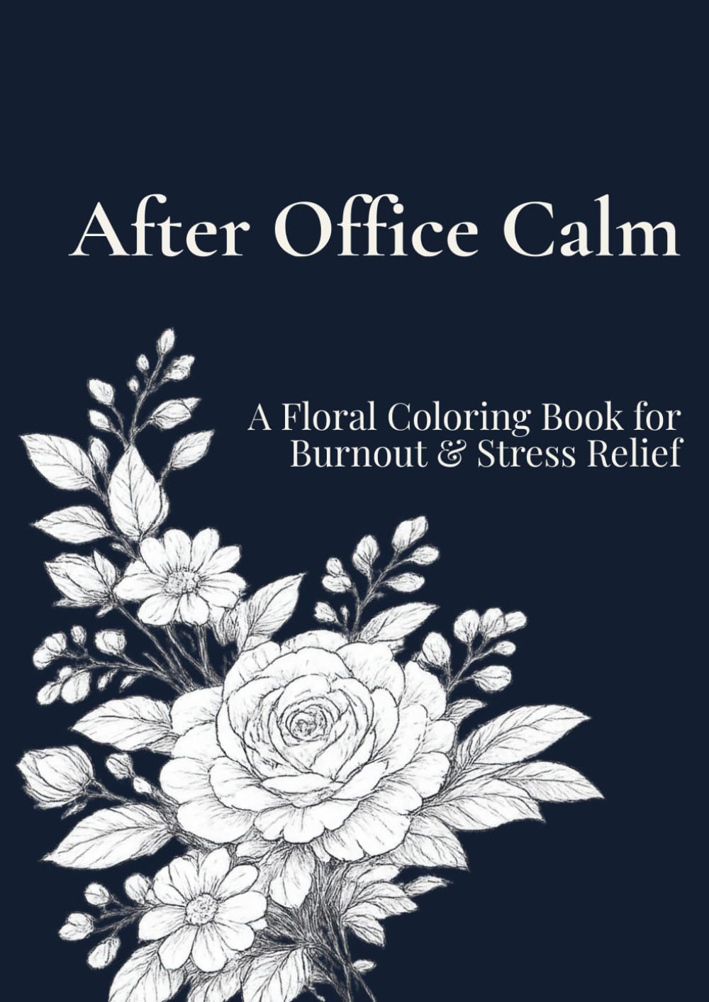 After Office Calm: A Floral Coloring Book for Burnout & Stress Relief