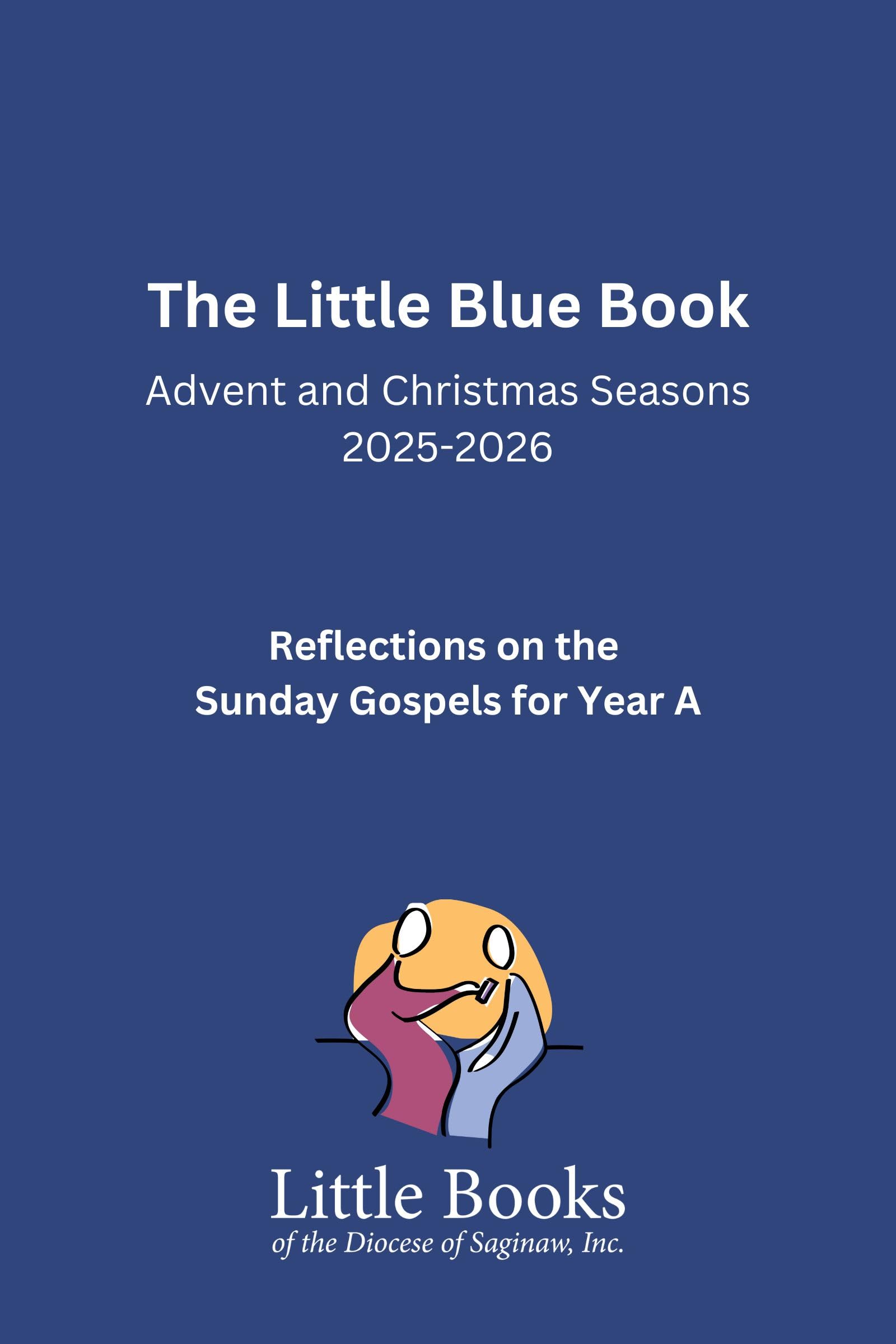 The Little Blue Book: Advent and Christmas Seasons 2025-2026: Reflections on the Sunday Gospels for Year A (The Little Books of 2025-2026 Book 1)