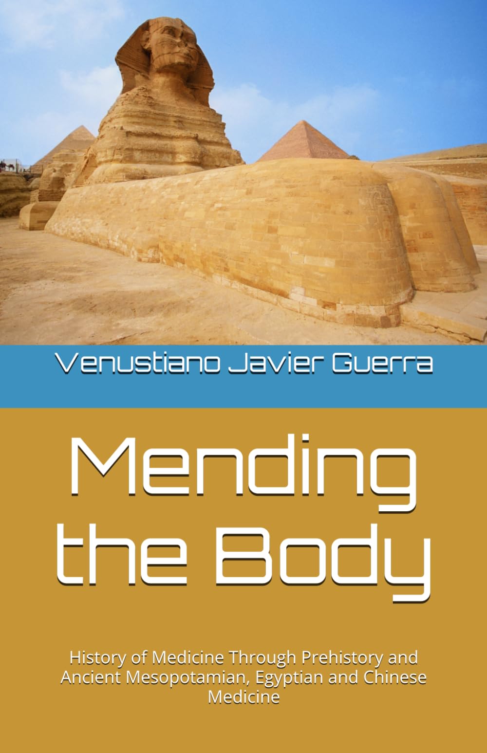 Mending the Body: History of Medicine Through Prehistory and Ancient Mesopotamian, Egyptian and Chinese Medicine: 1 (Medical Publications for lay people)