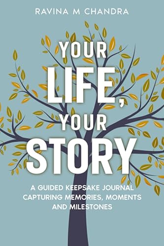 Your Life, Your Story: A Guided Keepsake Journal Capturing Memories, Moments and Milestones - Personalized Questions and Thoughtful Prompts to Share the Gift of Your Life's Journey