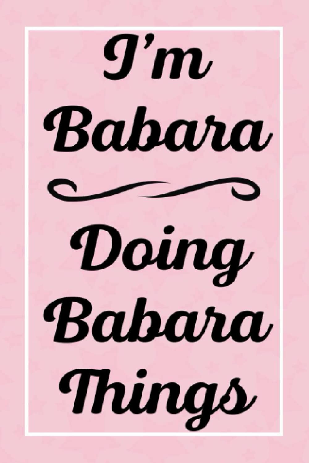 I'm Babara Doing Babara Things: Perfect for Sketching Drawing Noting and Writing, 120 Pages, 6x9