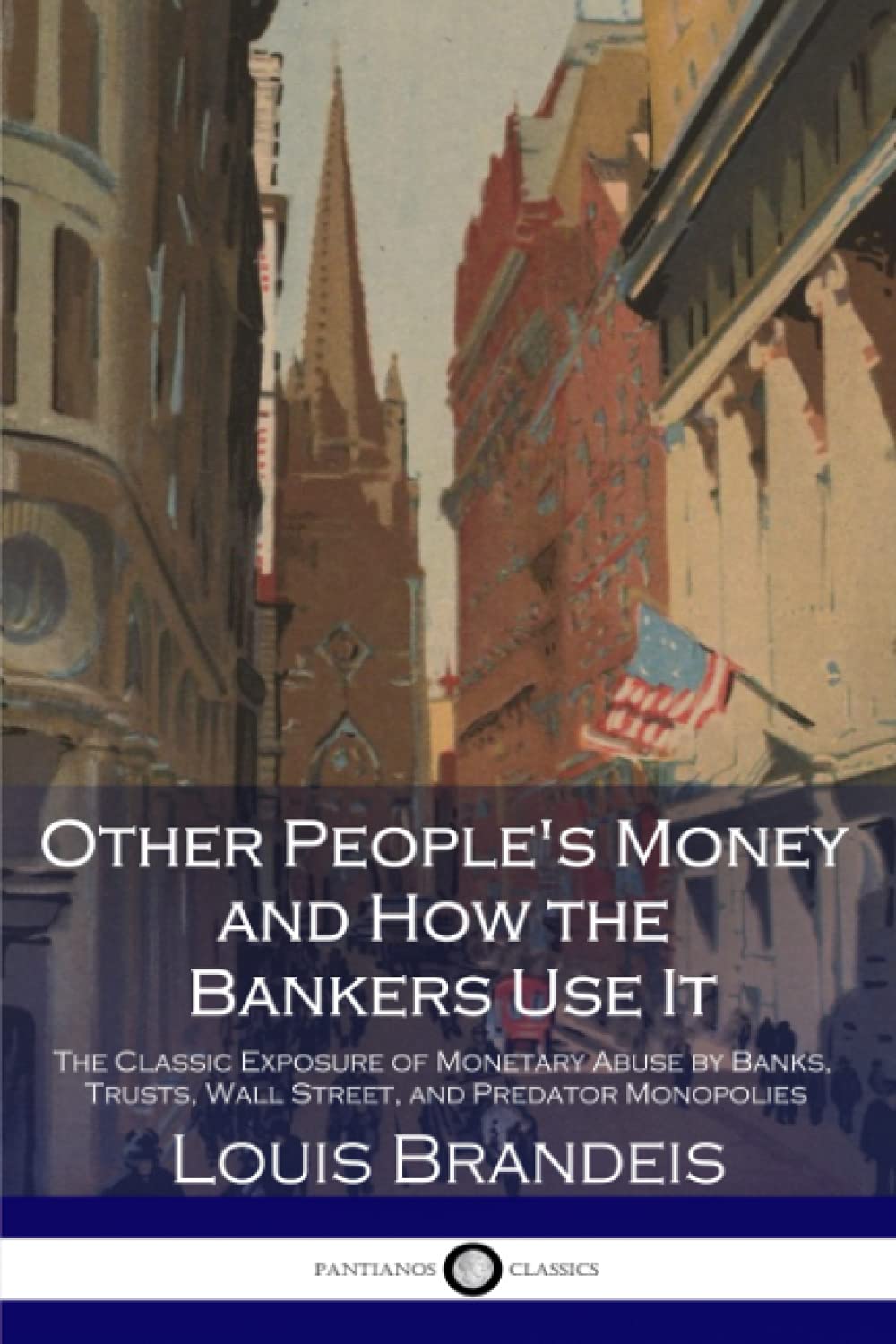 Other People's Money and How the Bankers Use It: The Classic Exposure of Monetary Abuse by Banks, Trusts, Wall Street, and Predator Monopolies cover