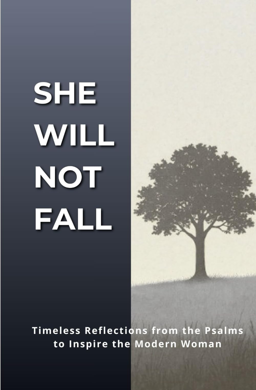 She Will Not Fall: Timeless Reflections from the Psalms to Inspire the Modern Woman; A Devotional with Affirmations and Journaling Space