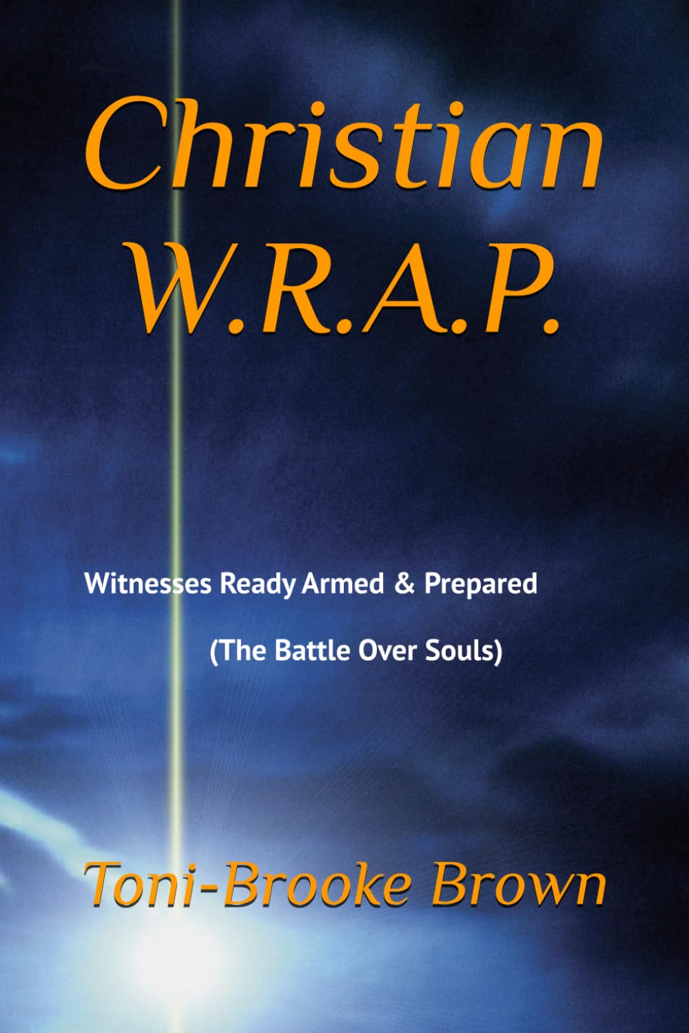 Christian W.R.A.P.: Witnesses Ready Armed & Prepared (The Battle Over Souls)