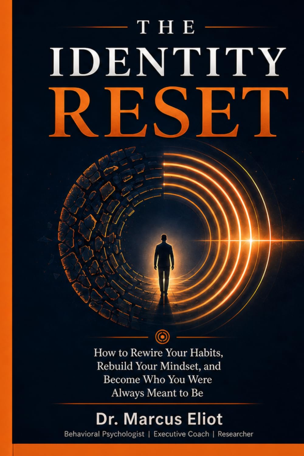 The Identity Reset: How to Rewire Your Habits, Rebuild Your Mindset, and Become Who You Were Always Meant to Be