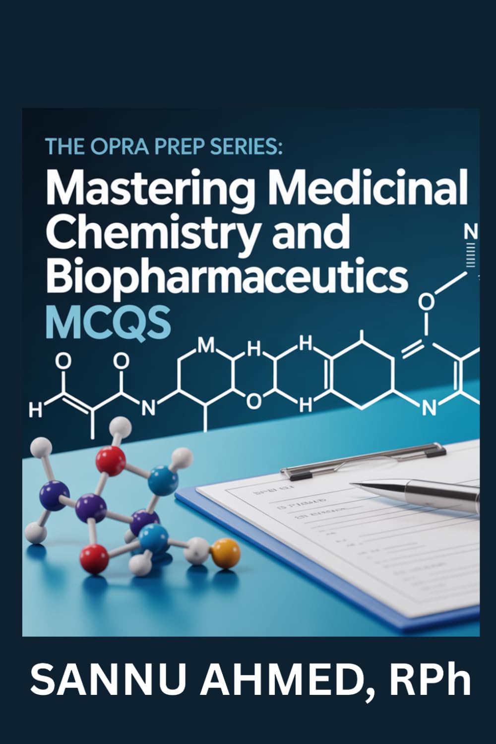 The OPRA Prep Series: Mastering Medicinal Chemistry and Biopharmaceutics MCQs (OPRA exam series)