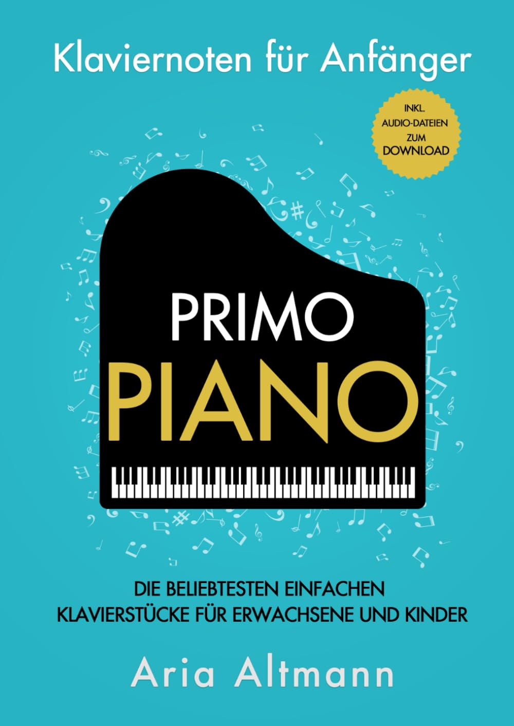 Primo Piano – Klaviernoten für Anfänger: Die beliebtesten einfachen Klavierstücke für Erwachsene und Kinder inkl. Audio-Dateien zum Download