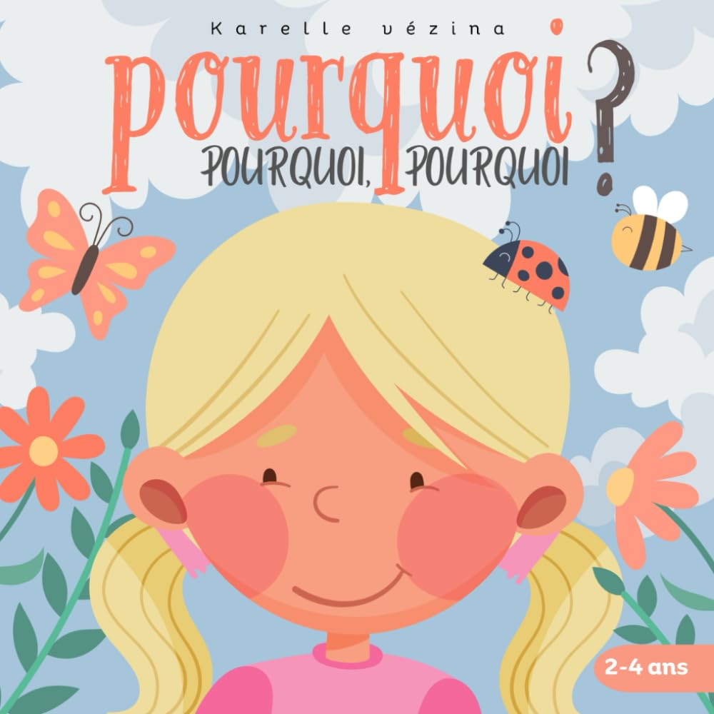 Pourquoi, pourquoi, pourquoi ?: Livre pour enfants en français, 2 à 4 ans — une histoire du soir parfaite pour les petits curieux.