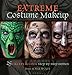 Produktbild Extreme Costume Makeup: 25 Creepy & Cool Step-by-Step Demos