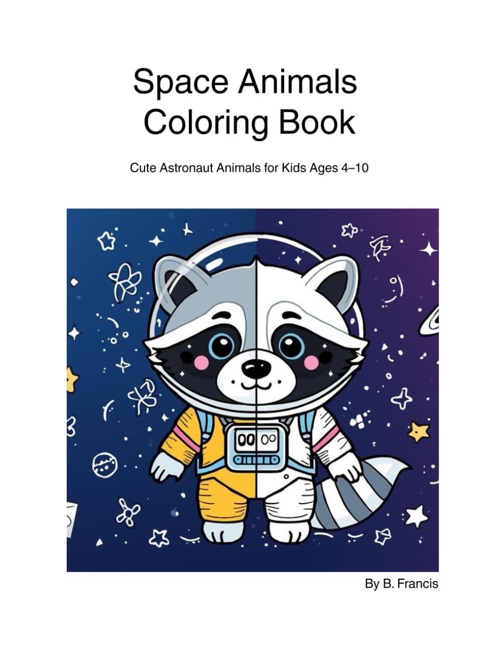 Space animals coloring book: Cute Astronaut Animals for Kids Ages 4–10