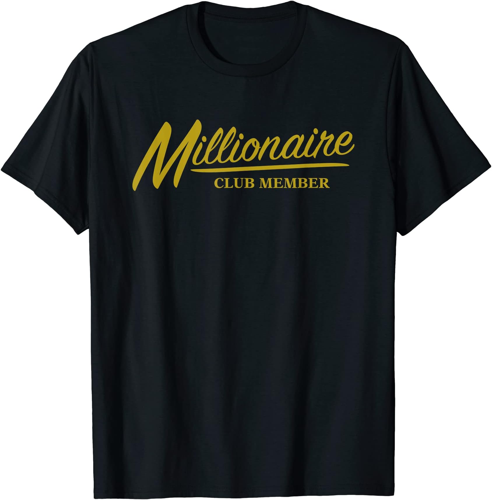 Millionaire Club Member Funny Entrepreneur Gift Men Women T-ShirtOEKO-TEX STANDARD 100