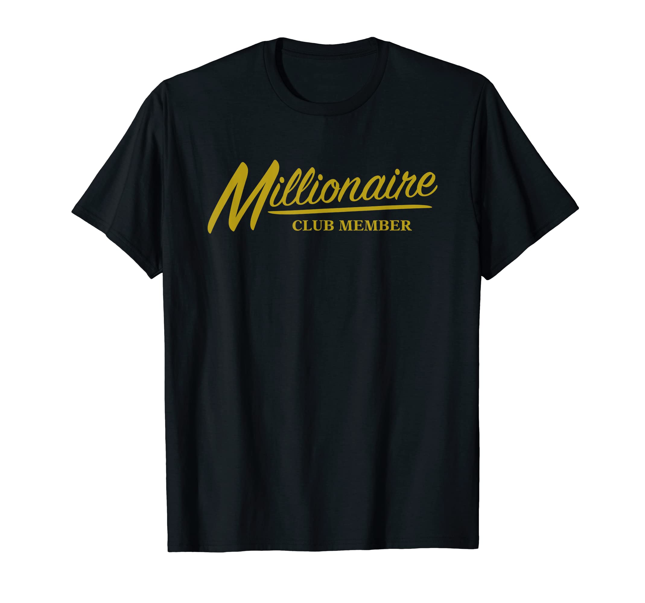 Millionaire Club Member Funny Entrepreneur Gift Men Women T-ShirtOEKO-TEX STANDARD 100