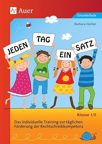 Jeden Tag ein Satz - Klasse 1/2: Das individuelle Training zur täglichen Förderung der Rechtschreibkompetenz