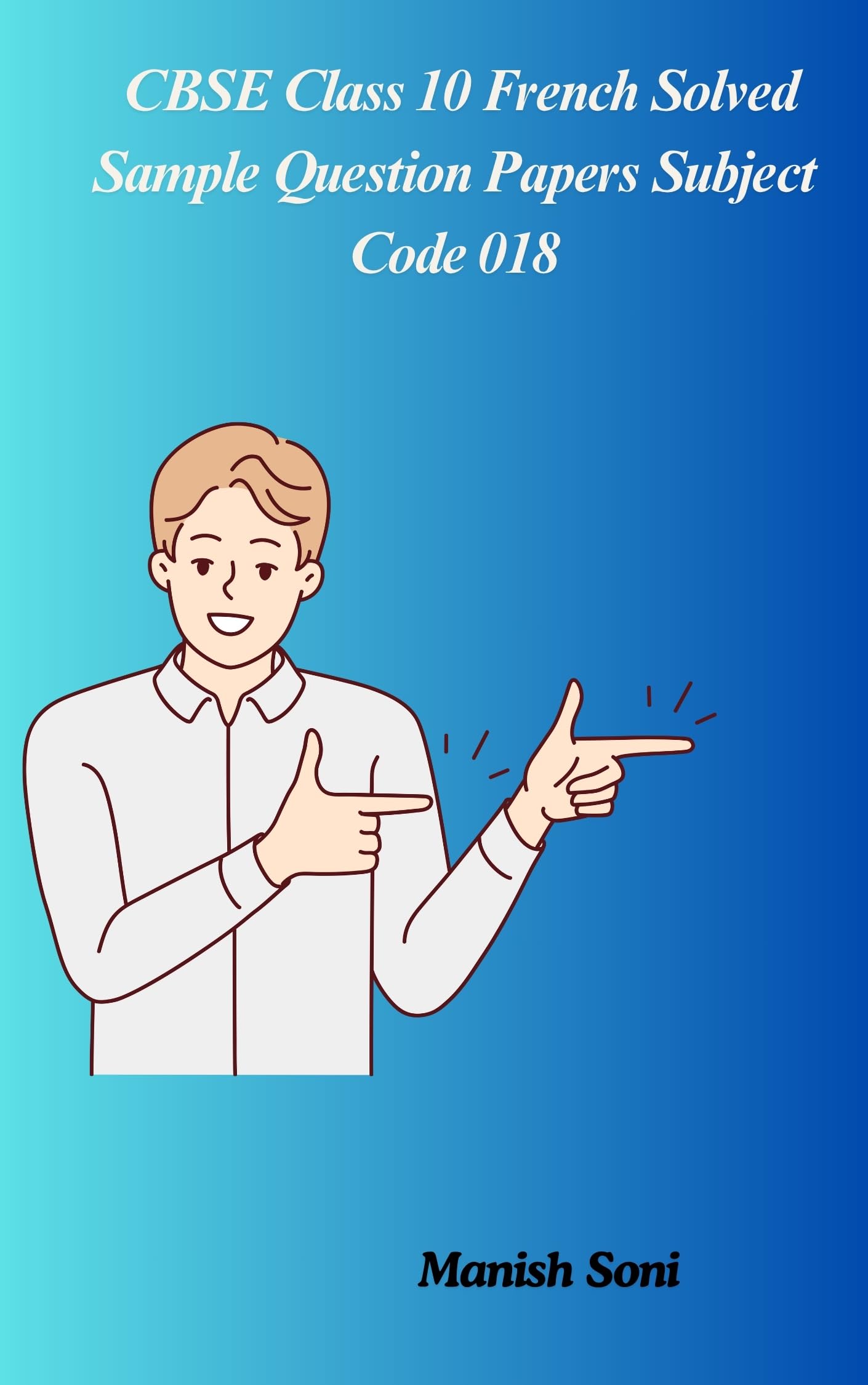 CBSE Class 10 French Solved Sample Question Papers Subject Code 018 eBook Complete Study Guide – Full Syllabus Coverage, Practice Questions & Answers, Target 100% Marks Exercises (Email Delivery of eBook in 2 Hours)-image-10