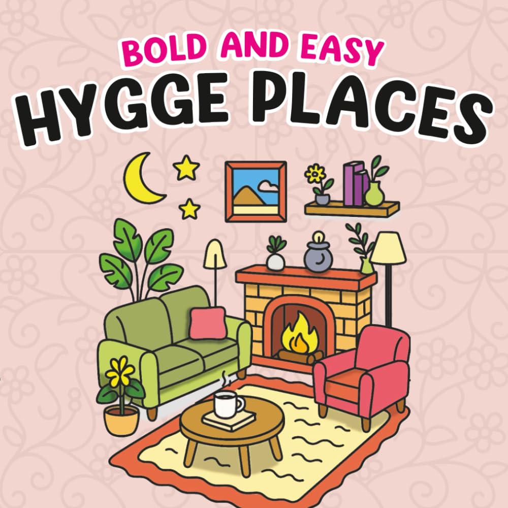 Bold And Easy Hygge Places Coloring Book: 40 Inspired Pages for Stress Relief & Mindfulness