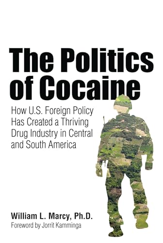 The Politics of Cocaine: How U.S. Foreign Policy Has Created a Thriving Drug Industry in Central and South America
