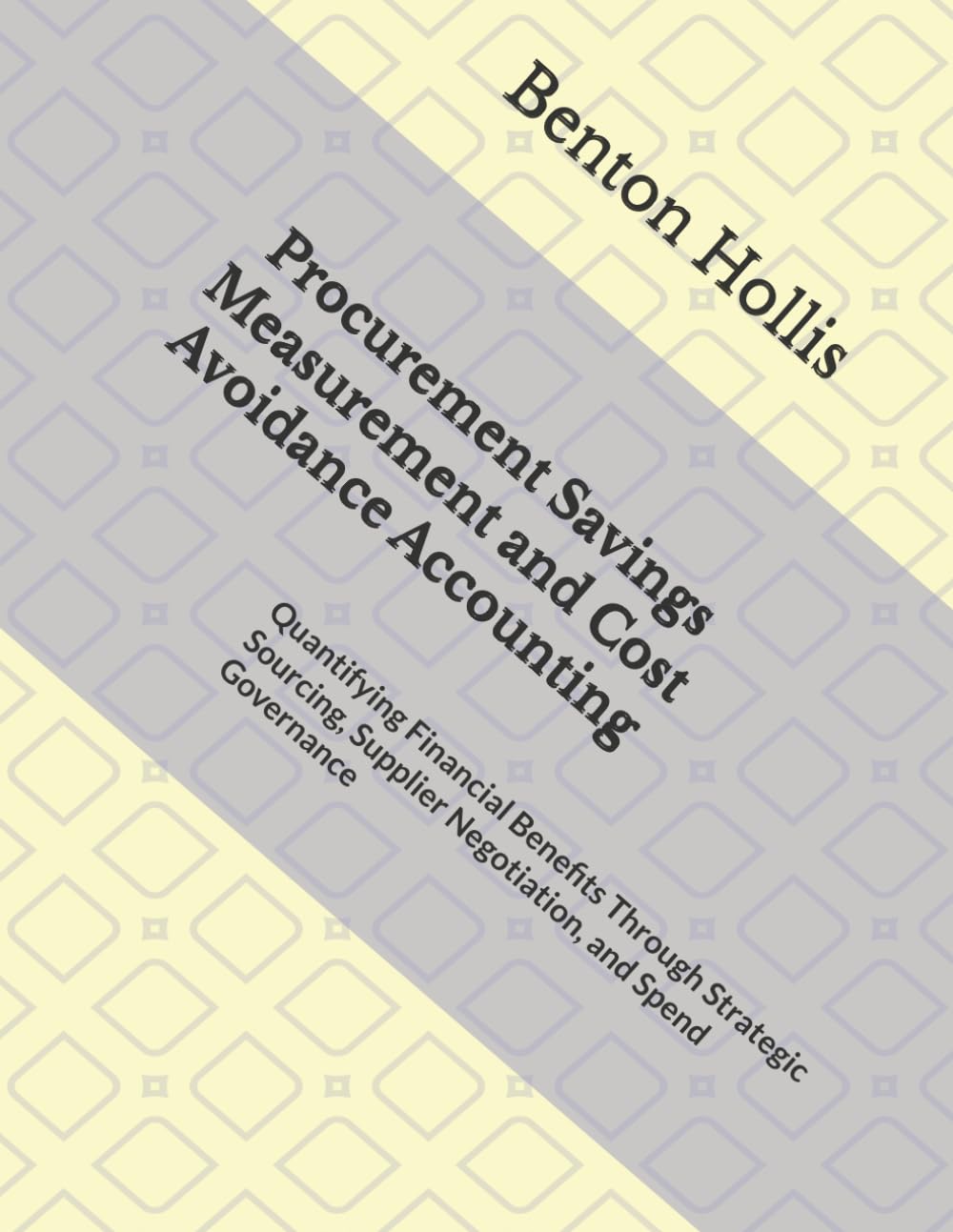 Procurement Savings Measurement and Cost Avoidance Accounting: Quantifying Financial Benefits Through Strategic Sourcing, Supplier Negotiation, and Spend Governance