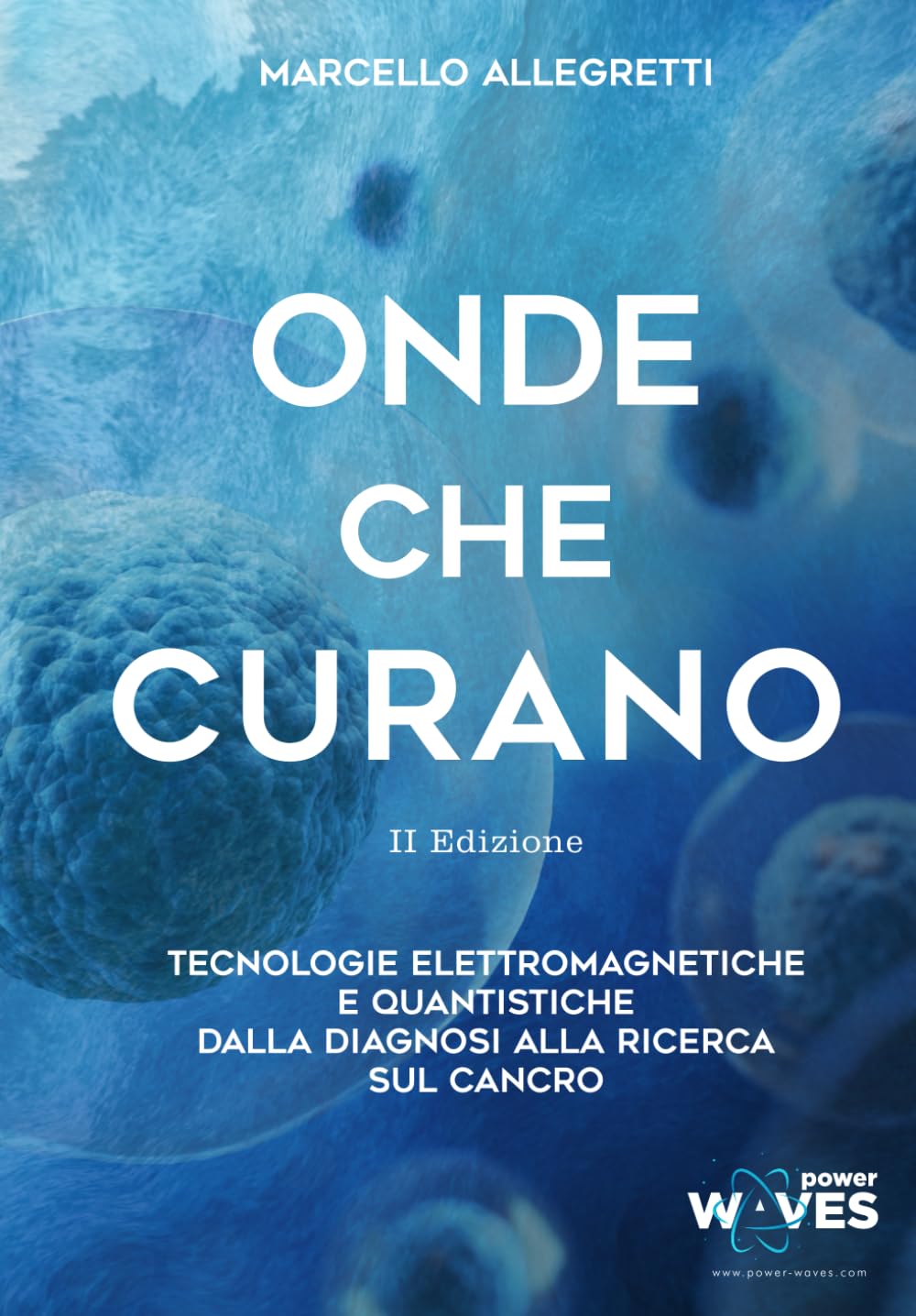 Onde che Curano - II Edizione: Tecnologie Elettromagnetiche e Quantistiche dalla diagnosi alla ricerca sul cancro