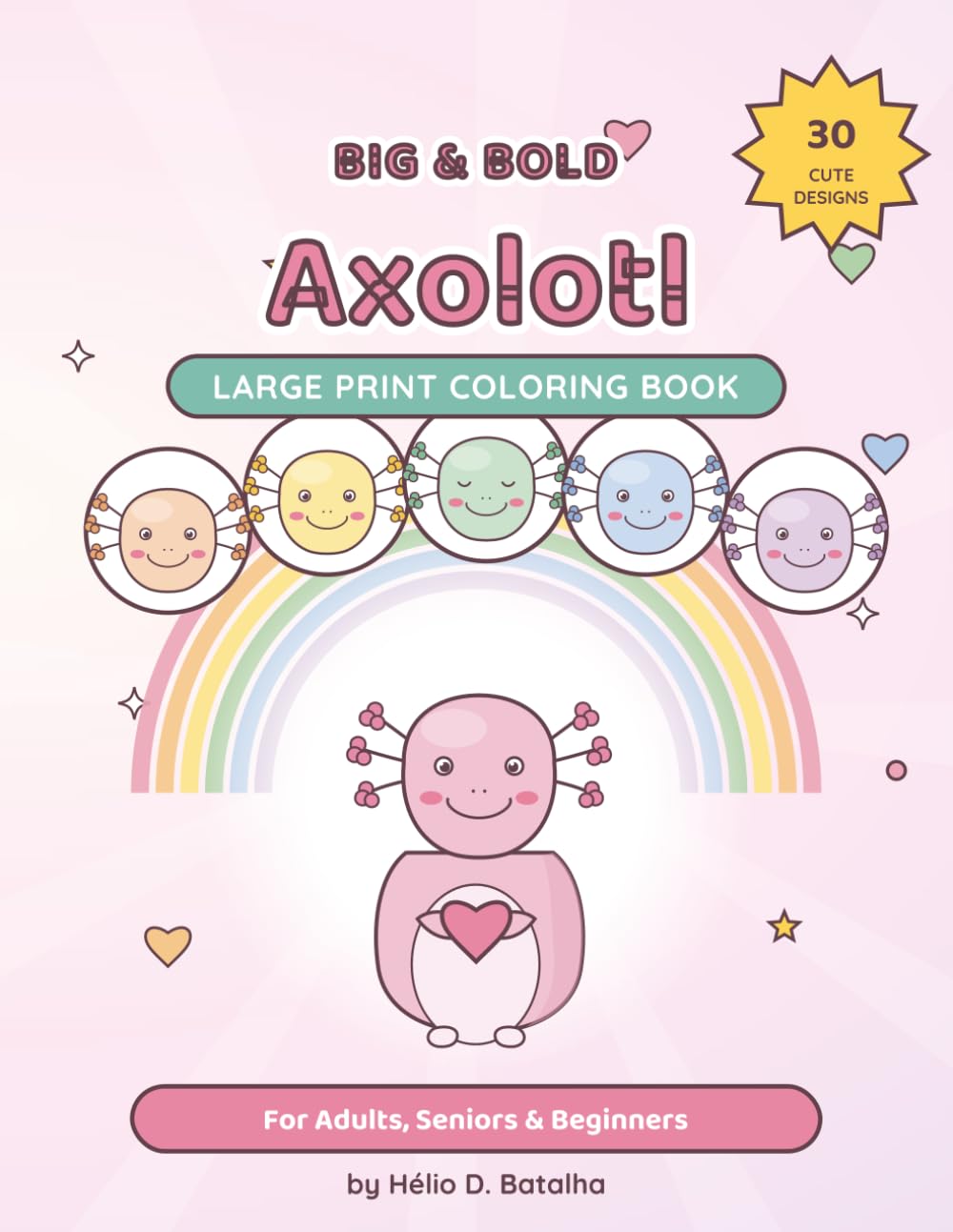 Big & Bold Axolotl: Large Print Coloring Book — 30 Cozy, Bold & Easy Scenes for Adults, Seniors & Beginners
