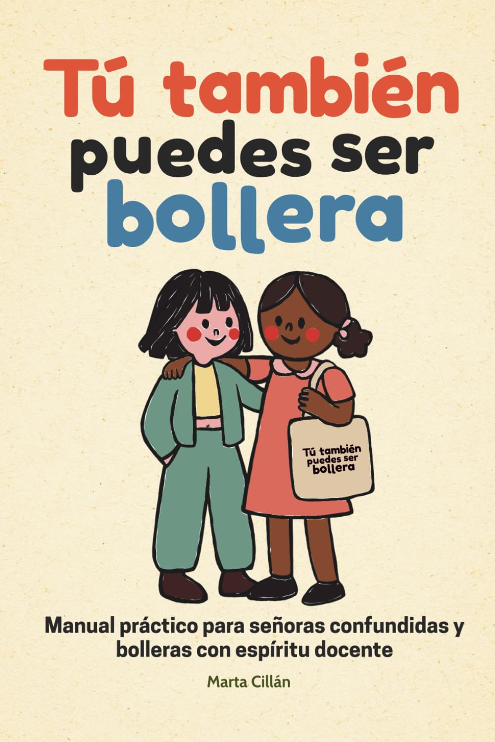 Tú también puedes ser bollera: Manual práctico para señoras confundidas y bolleras con espíritu docente