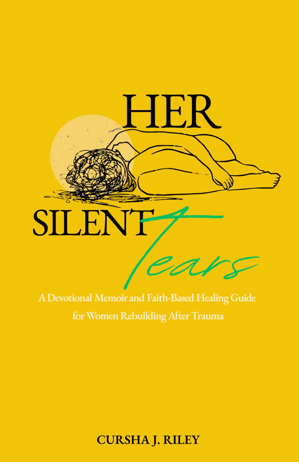 Her Silent Tears: A Devotional Memoir and Faith-Based Healing Guide for Women Rebuilding After Trauma