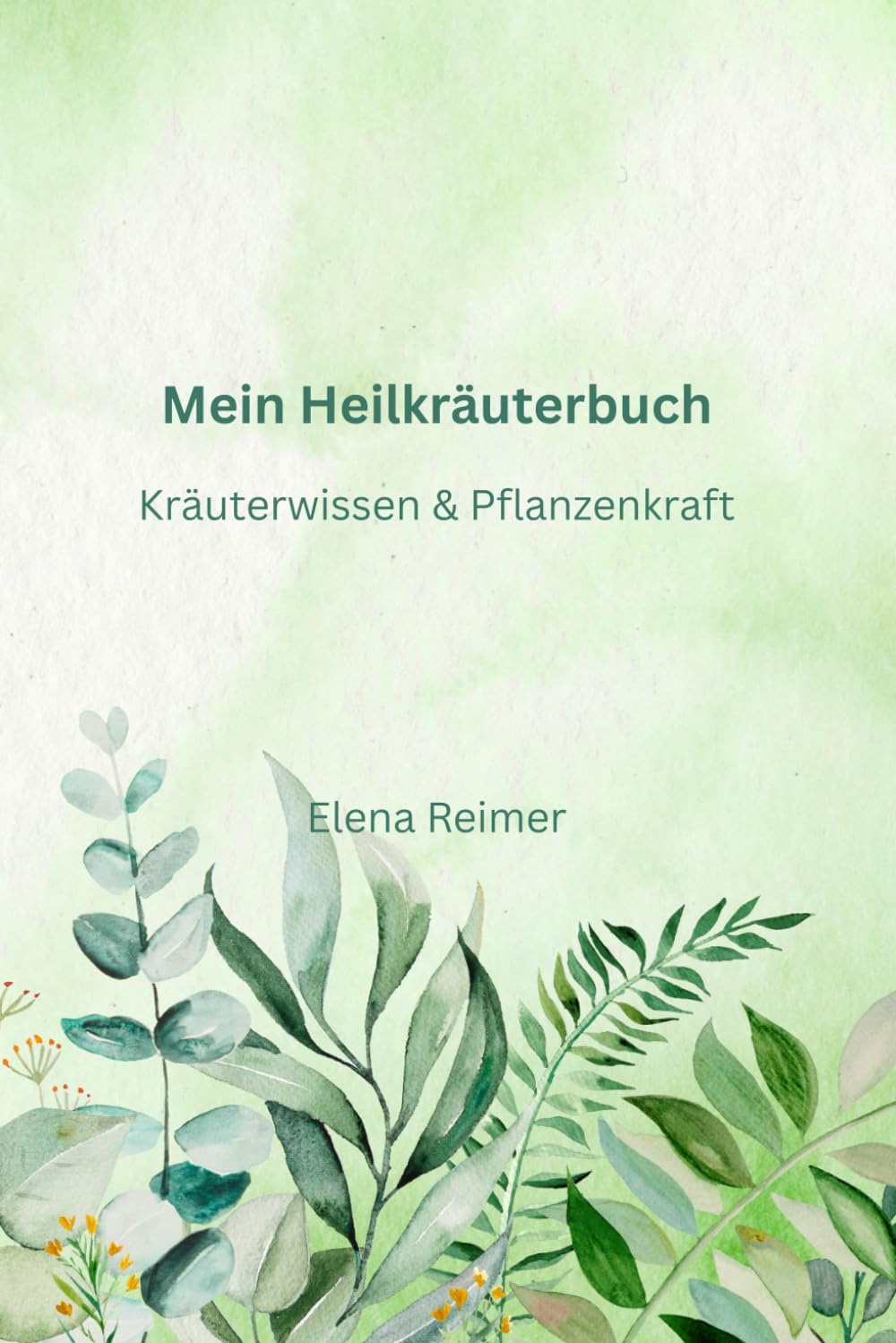 Das Heilkräuter-Notizbuch: Wirkung, Anwendung, Dosierung & persönliche Erfahrungen festhalten