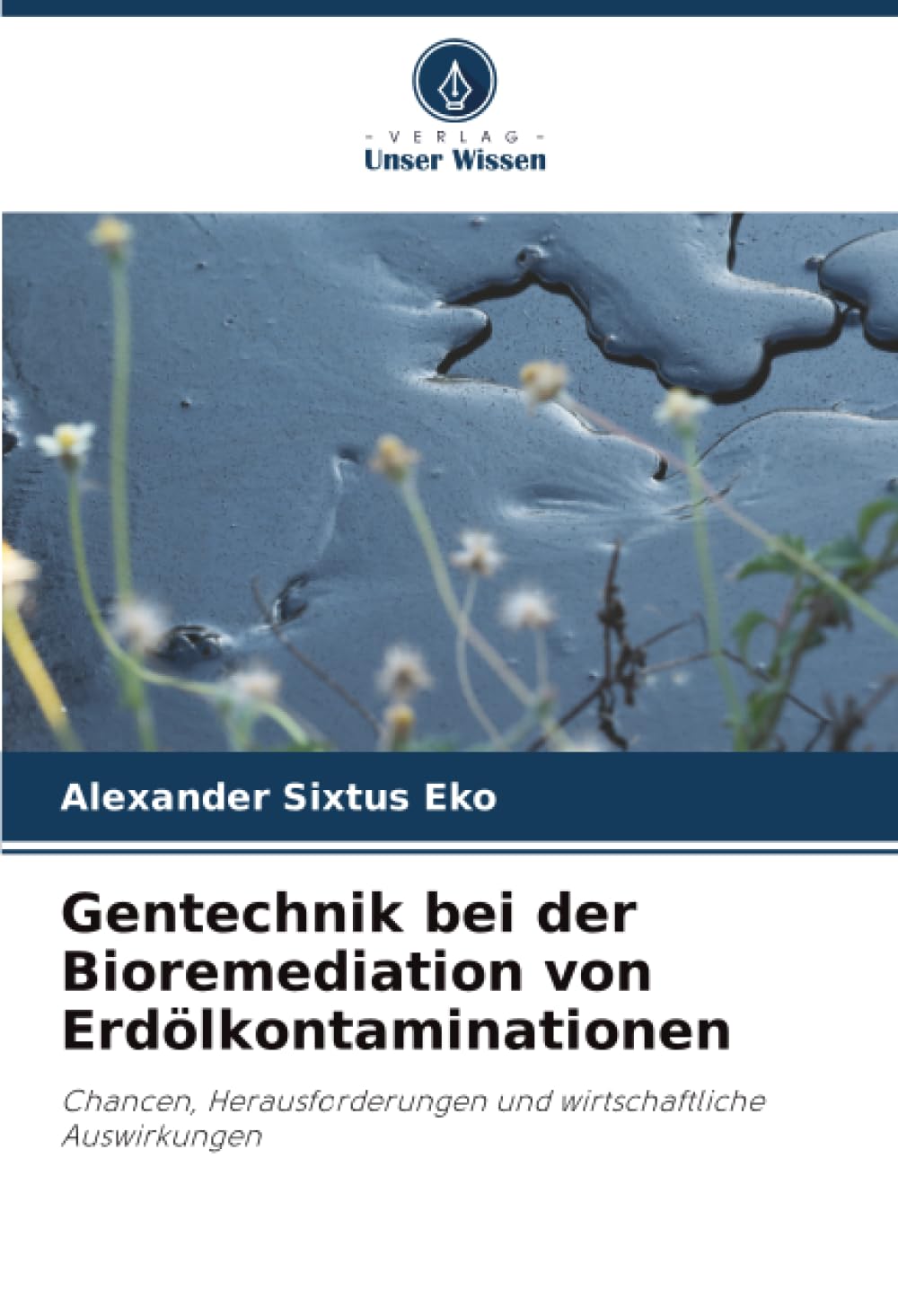 Gentechnik bei der Bioremediation von Erdölkontaminationen: Chancen, Herausforderungen und wirtschaftliche Auswirkungen