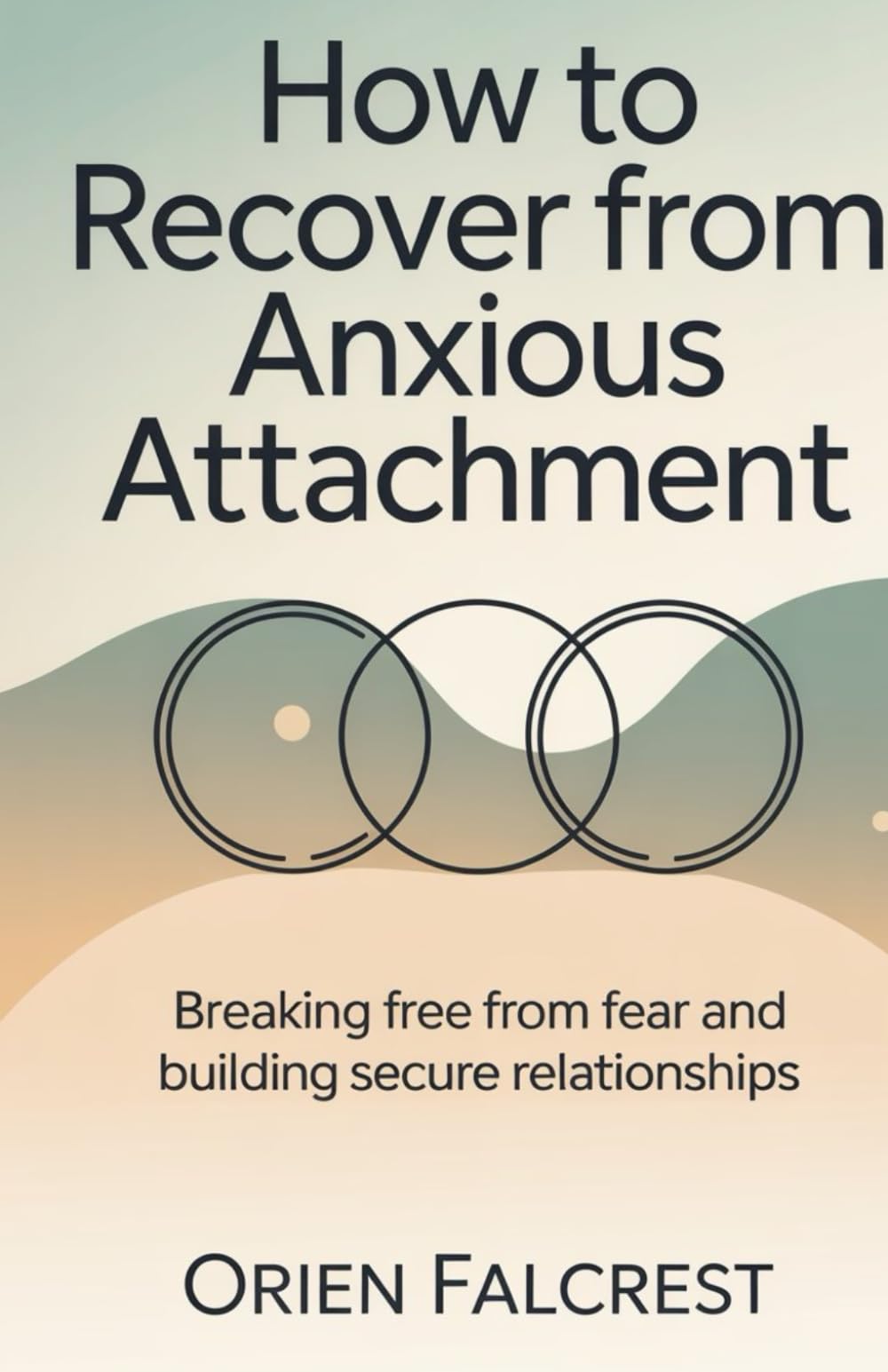 How to Recover from Anxious Attachment: Breaking Free from Fear and Building Secure Relationships